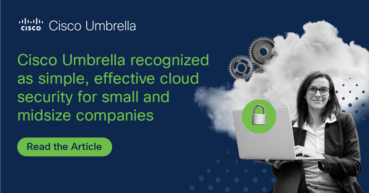 Cisco Umbrella recognized as simple, effective cloud security for small ...