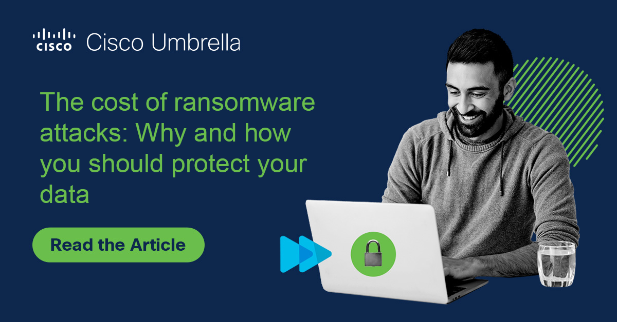 The cost of ransomware attacks: How to protect your data - Cisco Umbrella