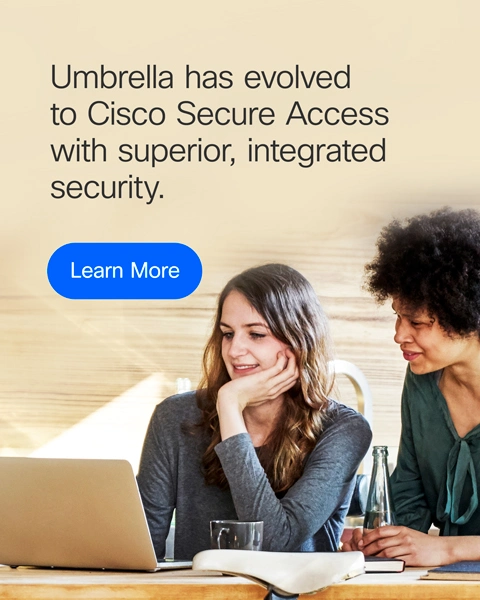 Umbrella has evolved to Cisco Secure Access - Learn more