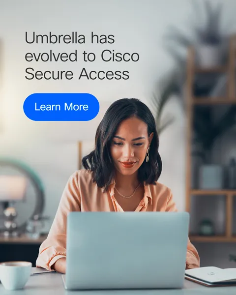 Umbrella has evolved to Cisco Secure Access - Learn more